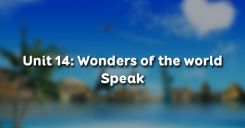 Unit 14: Wonders of the world - Speak