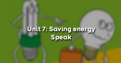 Unit 7: Saving energy - Speak