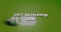 Unit 7: Saving energy - Listen